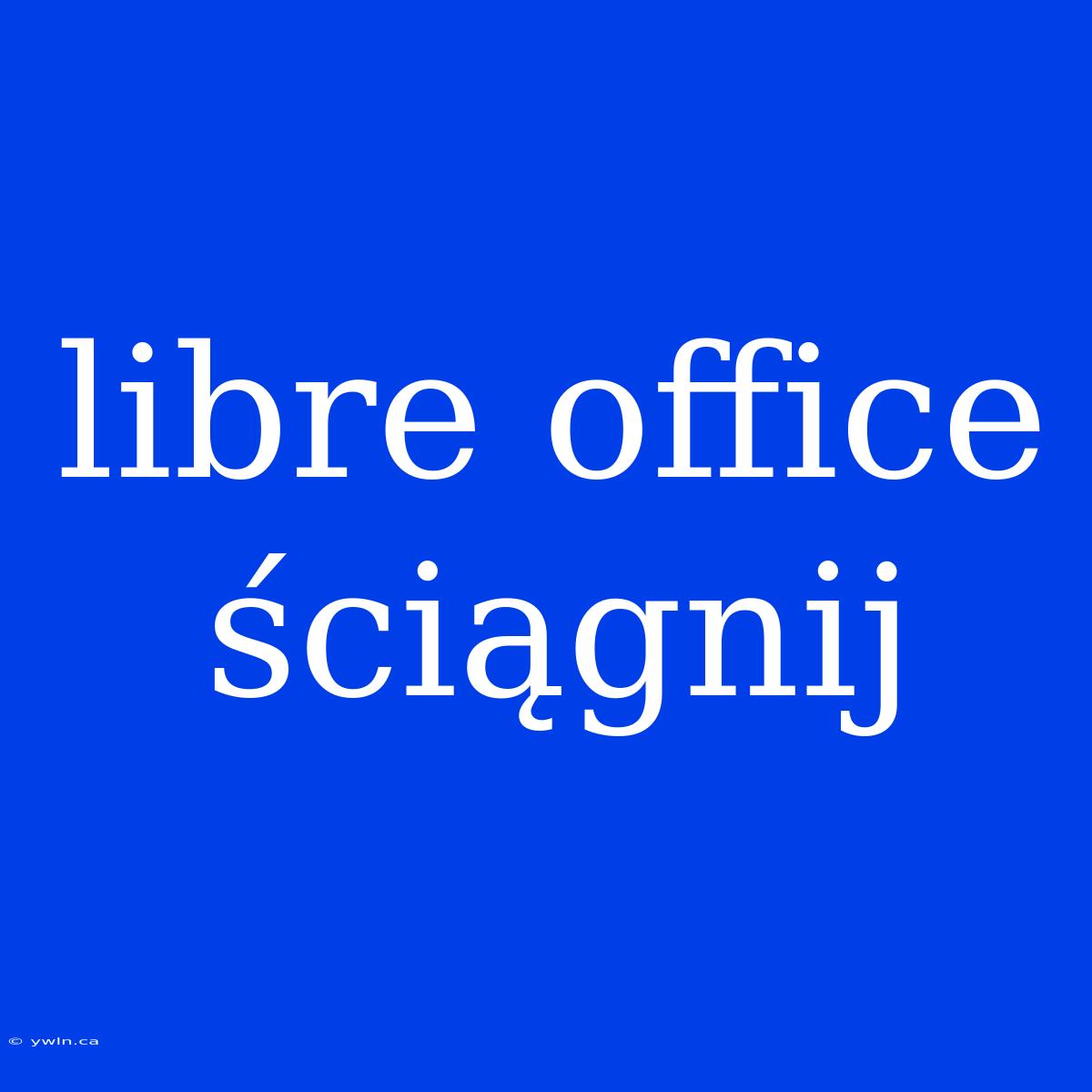 Libre Office Ściągnij