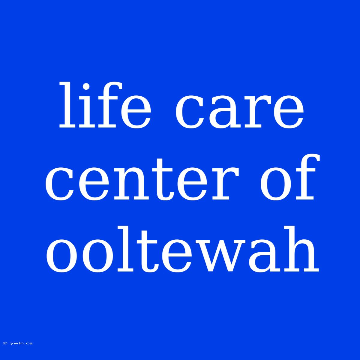 Life Care Center Of Ooltewah