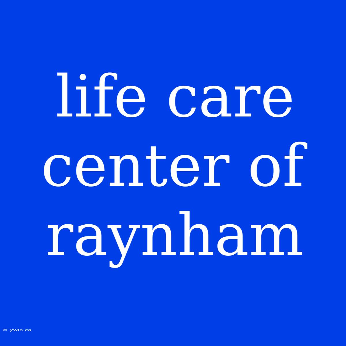 Life Care Center Of Raynham