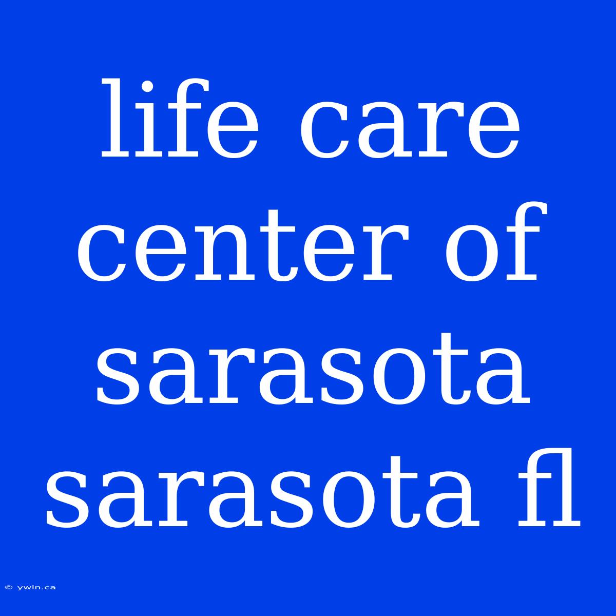 Life Care Center Of Sarasota Sarasota Fl