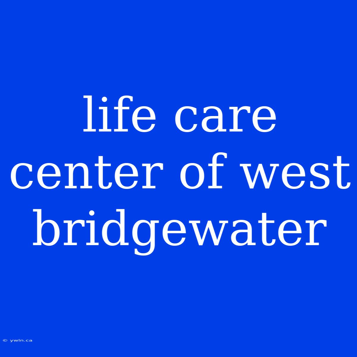 Life Care Center Of West Bridgewater