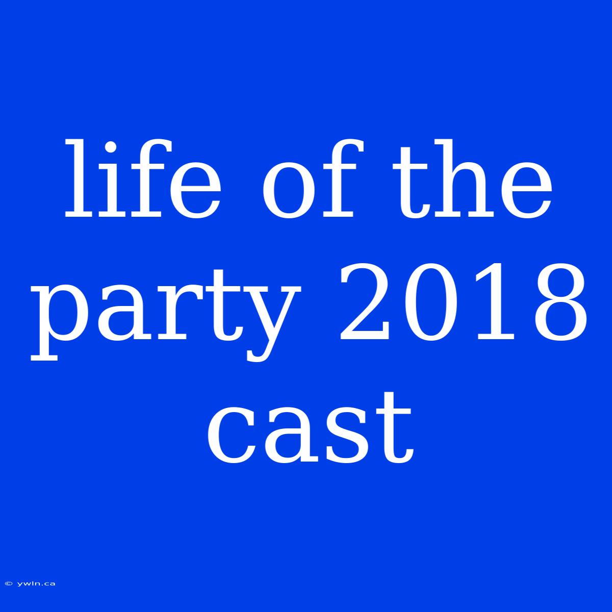 Life Of The Party 2018 Cast