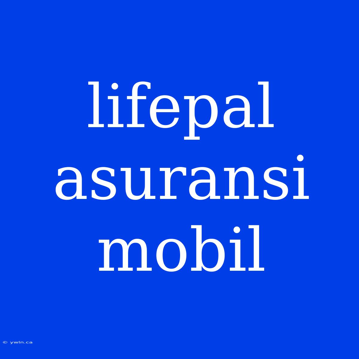 Lifepal Asuransi Mobil