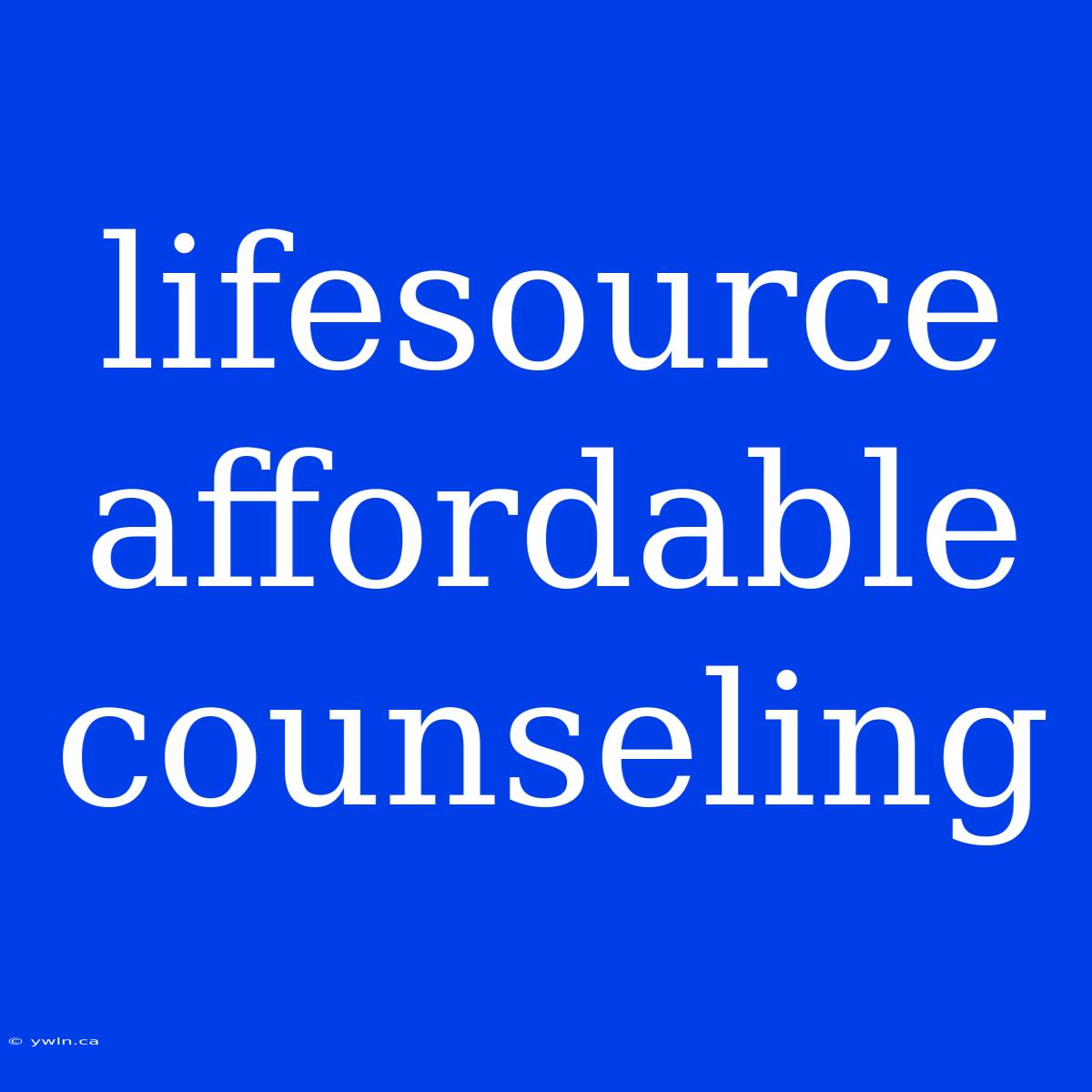 Lifesource Affordable Counseling