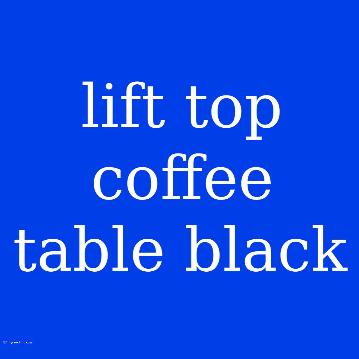 Lift Top Coffee Table Black