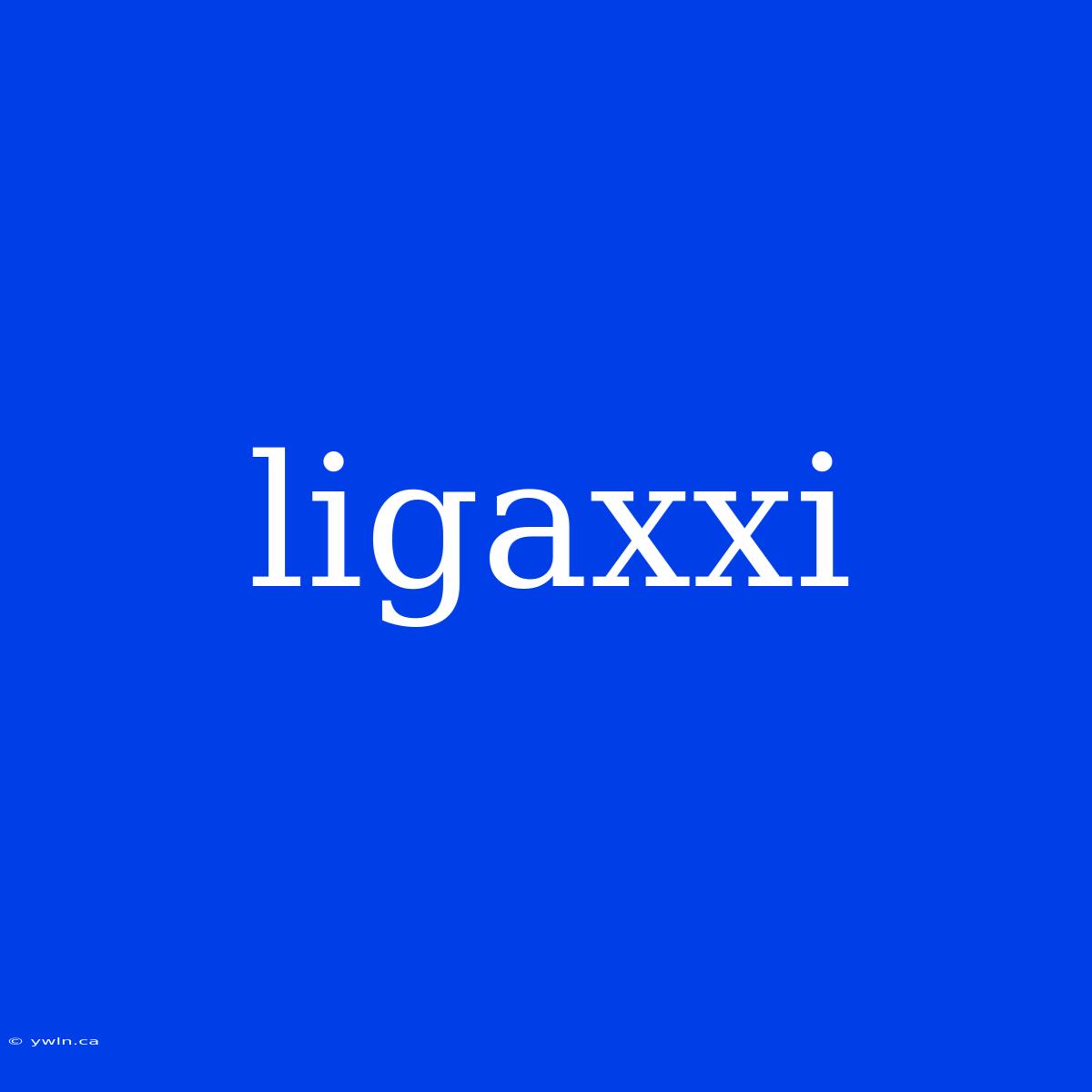 Ligaxxi