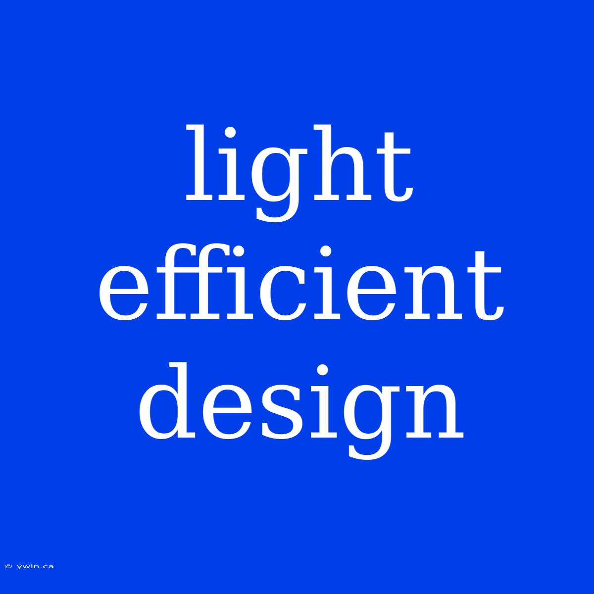 Light Efficient Design