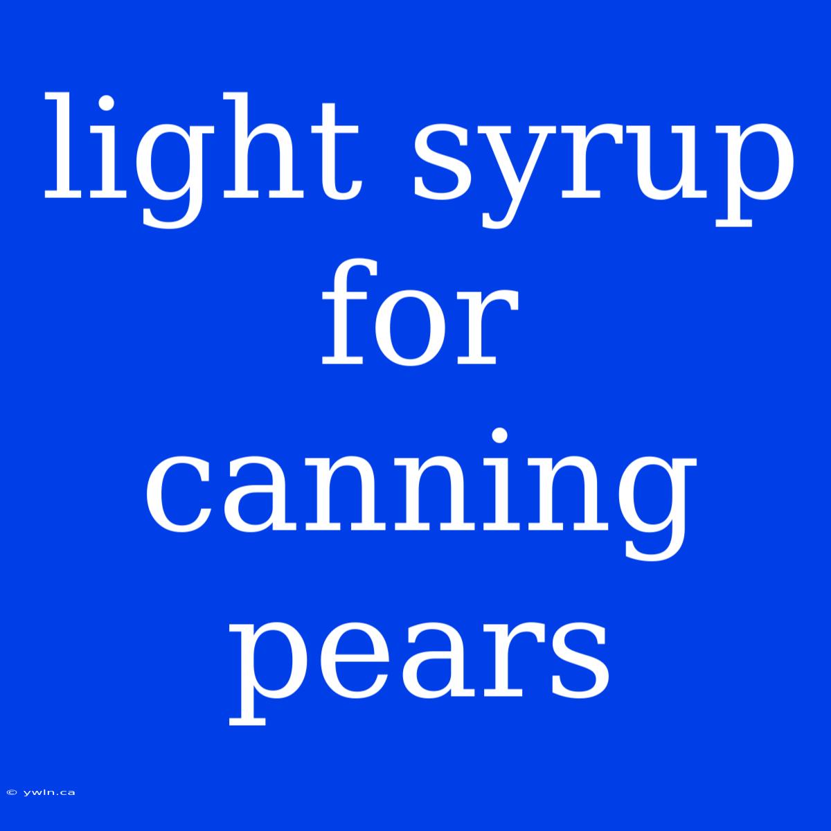 Light Syrup For Canning Pears