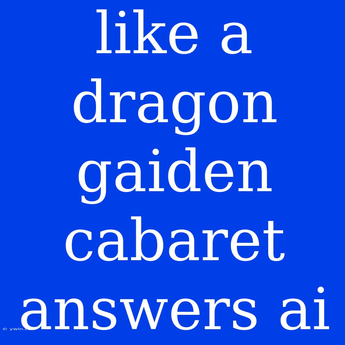 Like A Dragon Gaiden Cabaret Answers Ai