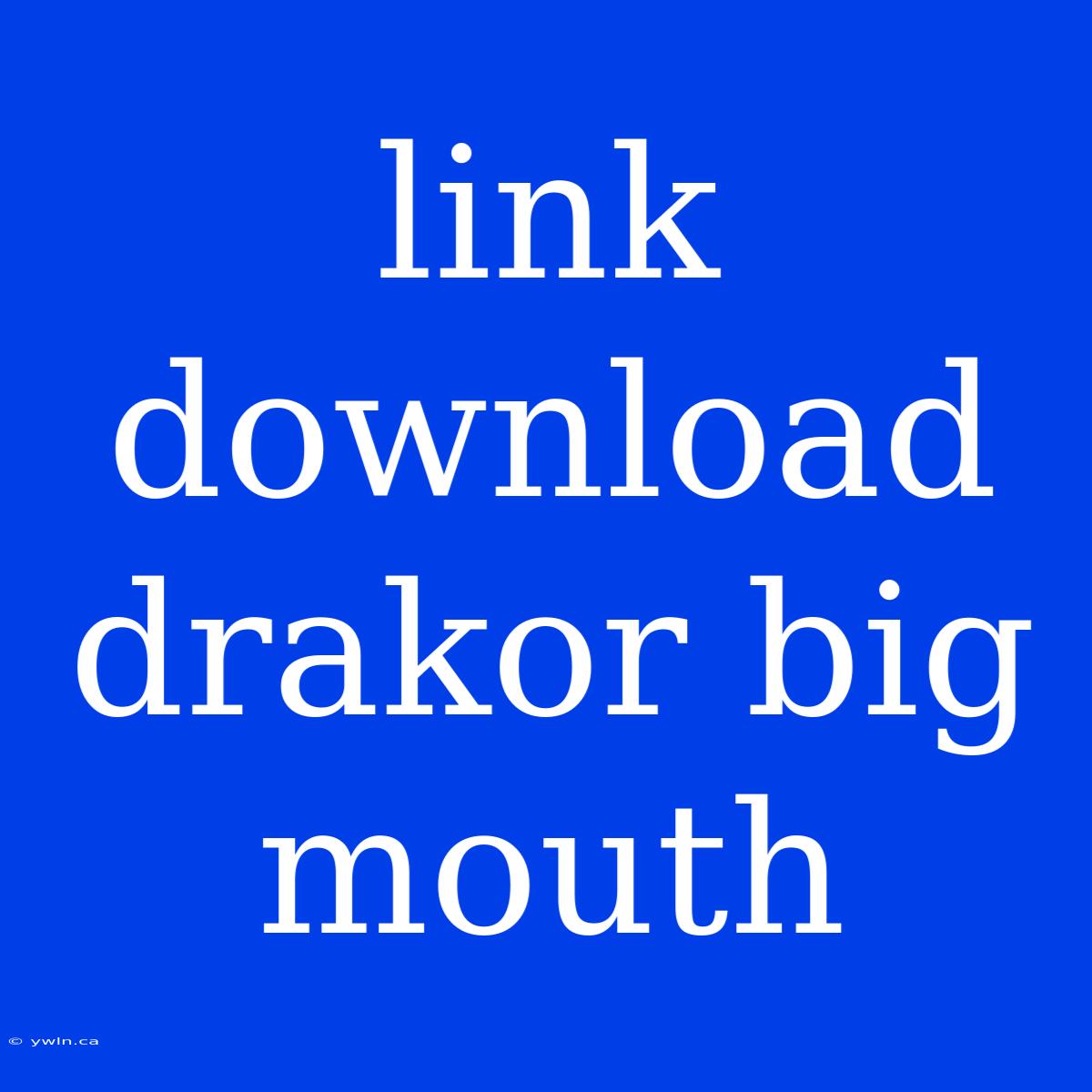 Link Download Drakor Big Mouth