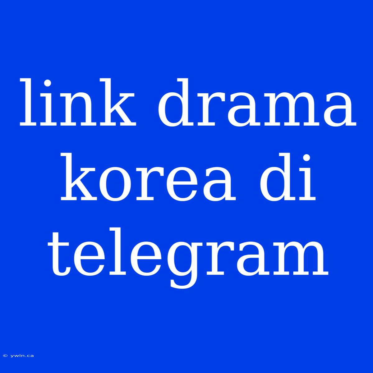 Link Drama Korea Di Telegram