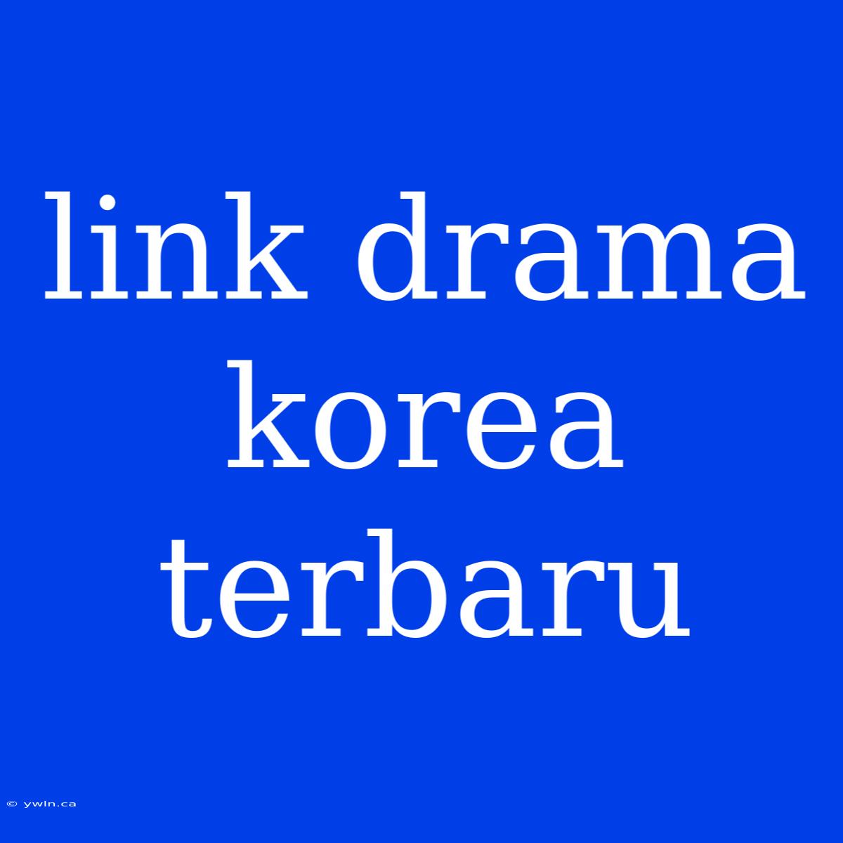 Link Drama Korea Terbaru