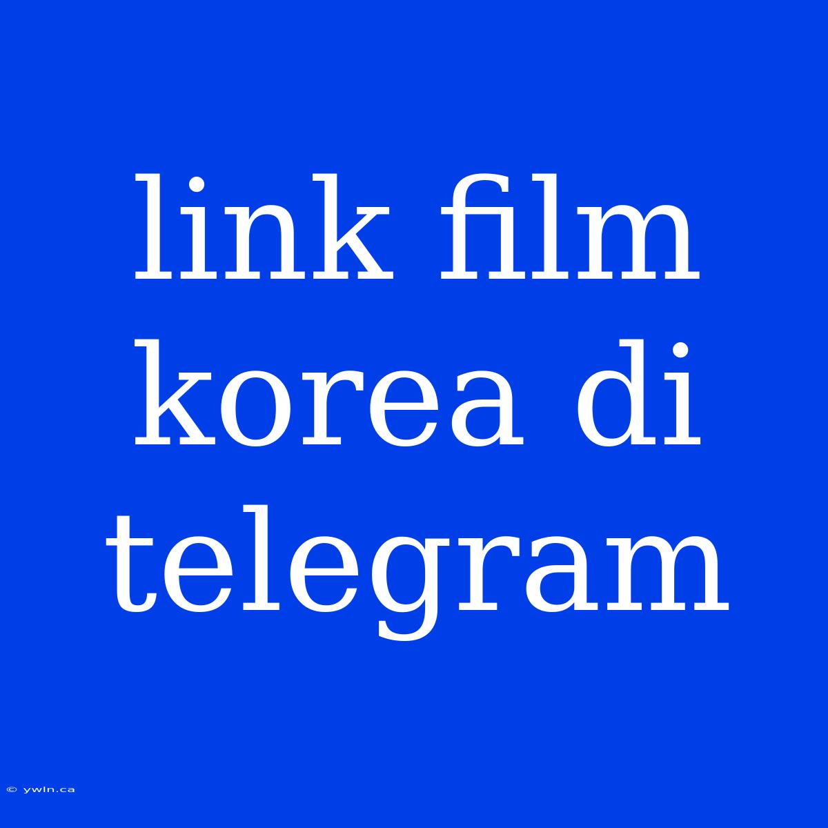 Link Film Korea Di Telegram