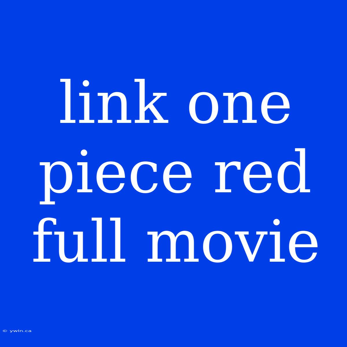 Link One Piece Red Full Movie