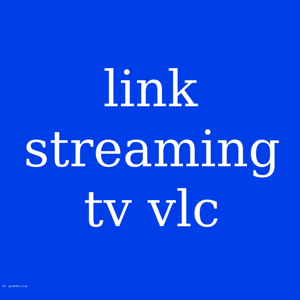 Link Streaming Tv Vlc