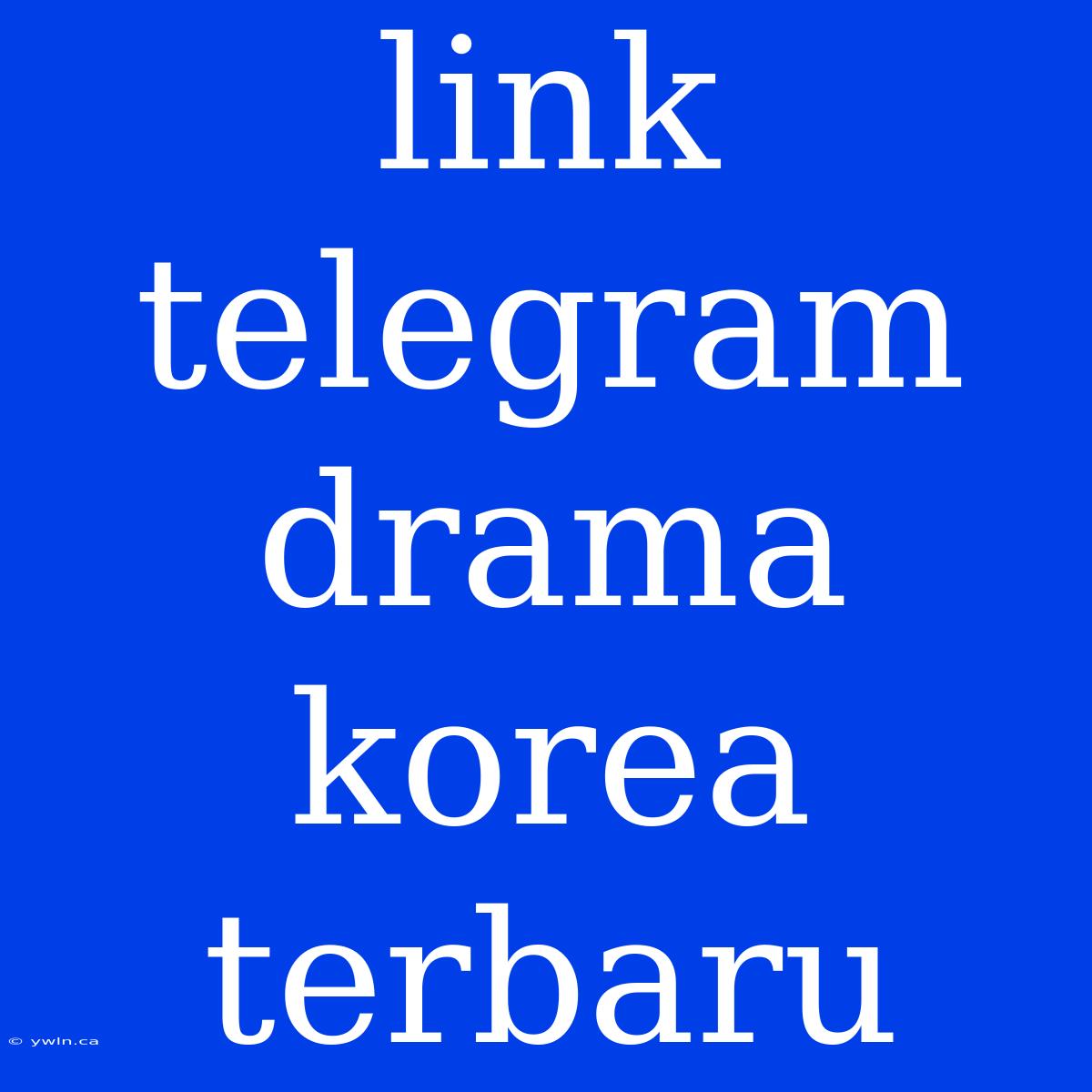 Link Telegram Drama Korea Terbaru