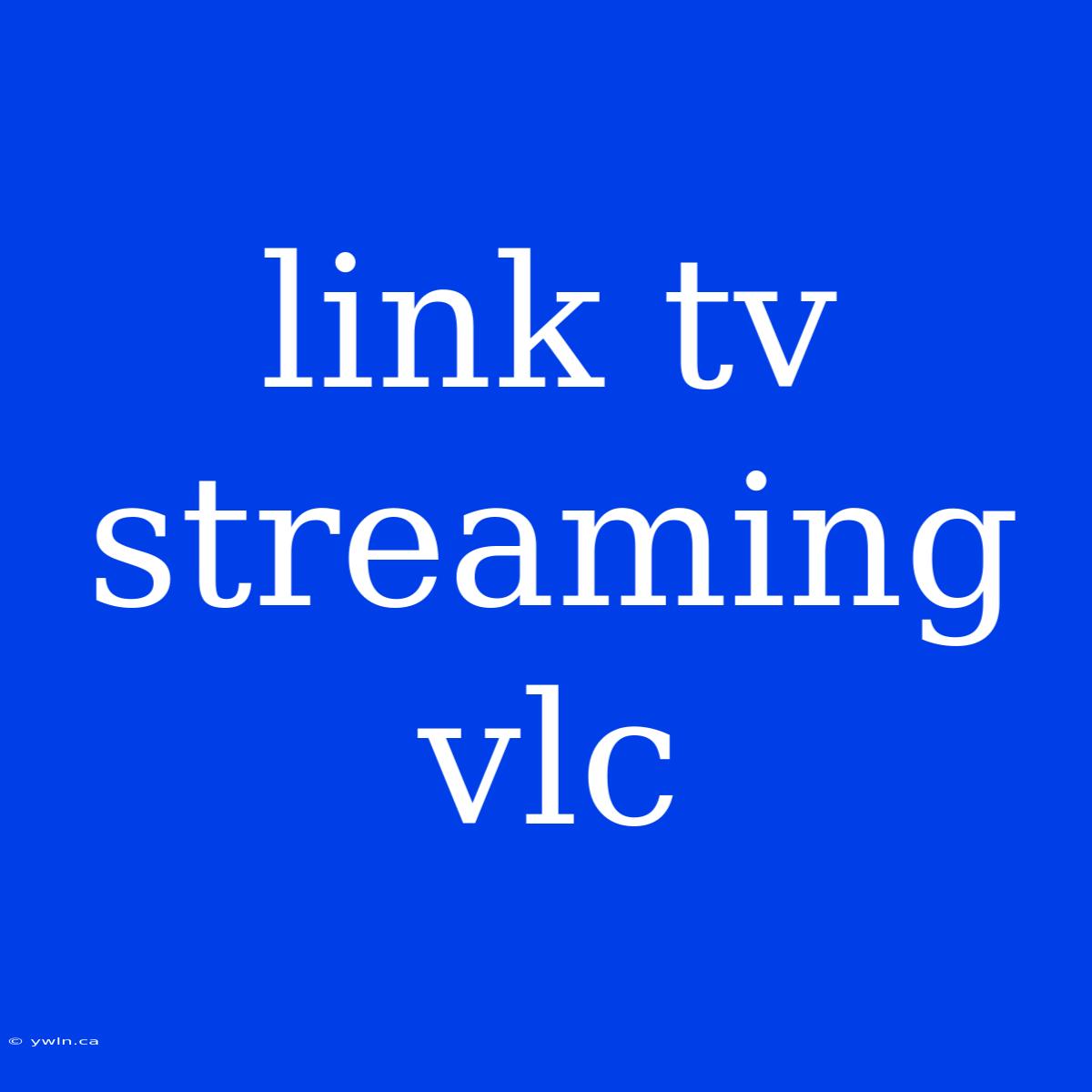 Link Tv Streaming Vlc