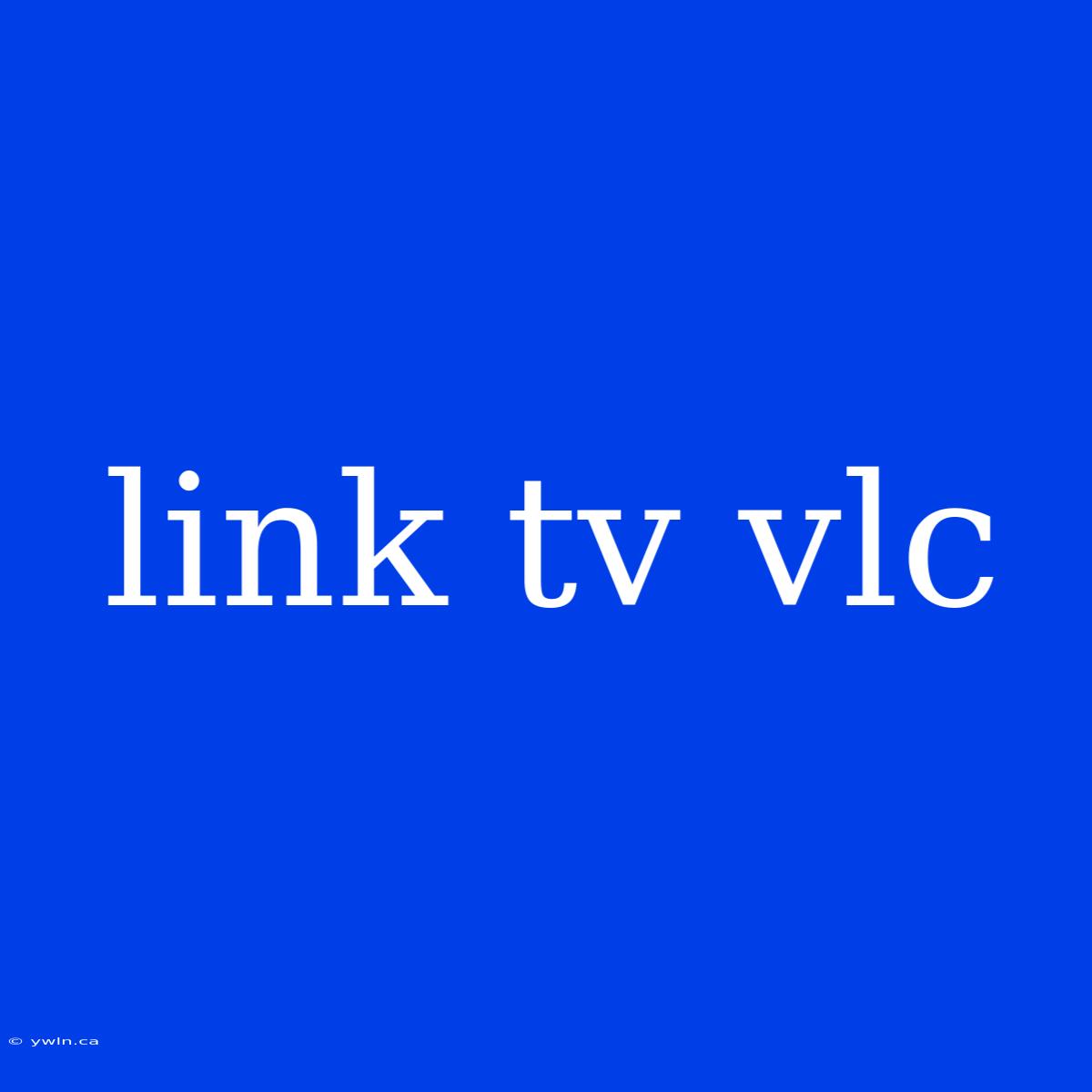 Link Tv Vlc