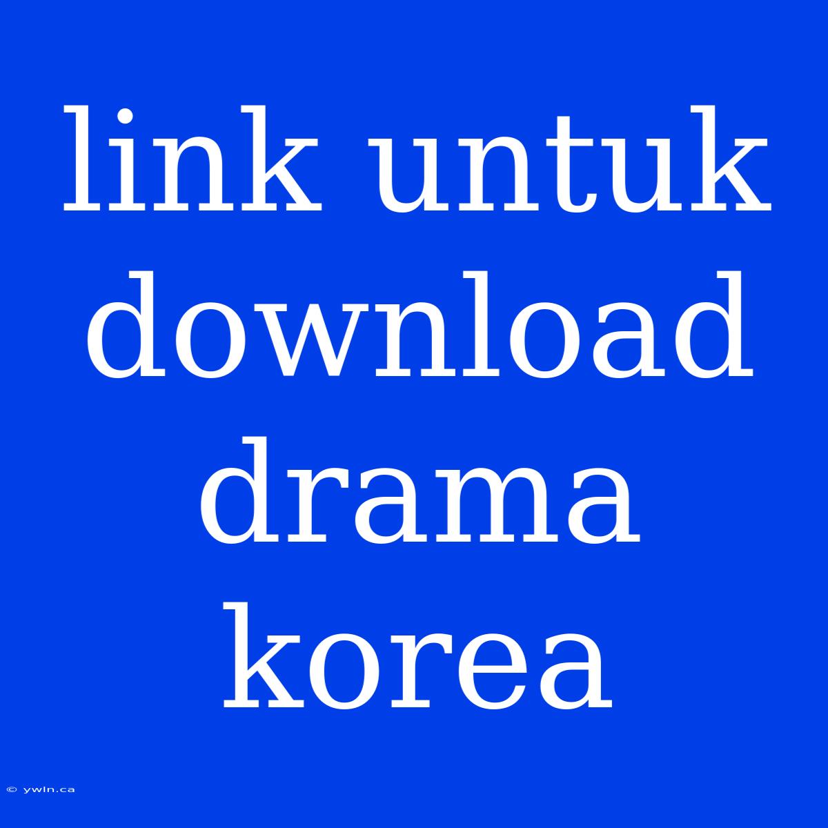 Link Untuk Download Drama Korea