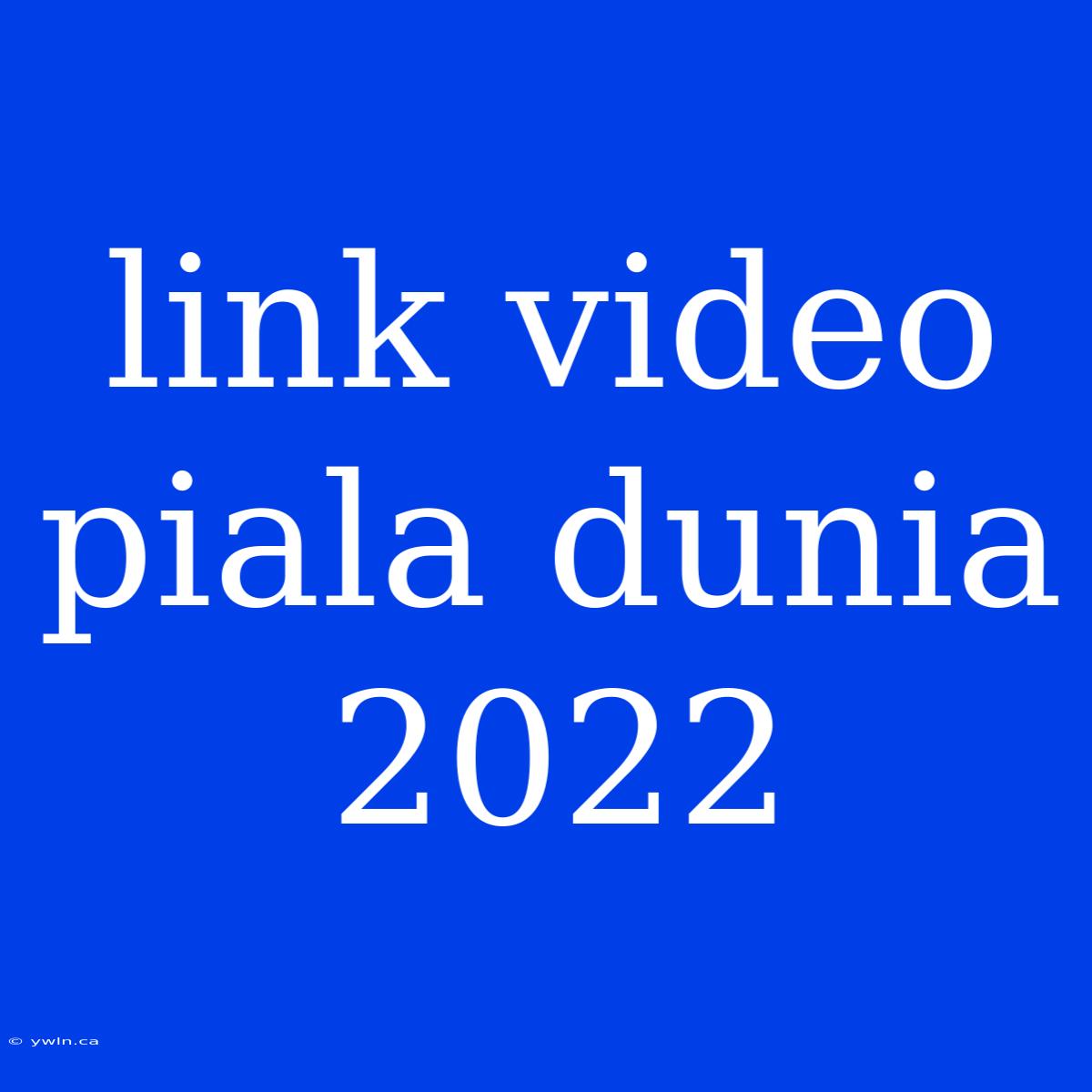 Link Video Piala Dunia 2022