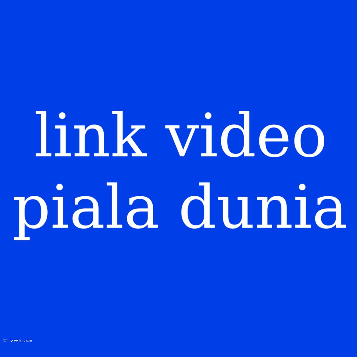 Link Video Piala Dunia