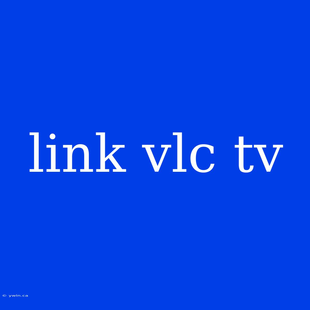 Link Vlc Tv