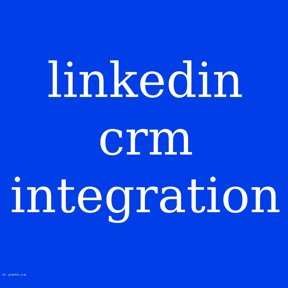 Linkedin Crm Integration