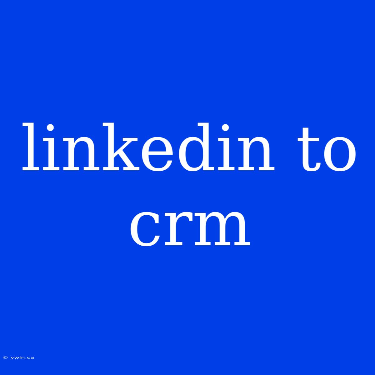 Linkedin To Crm