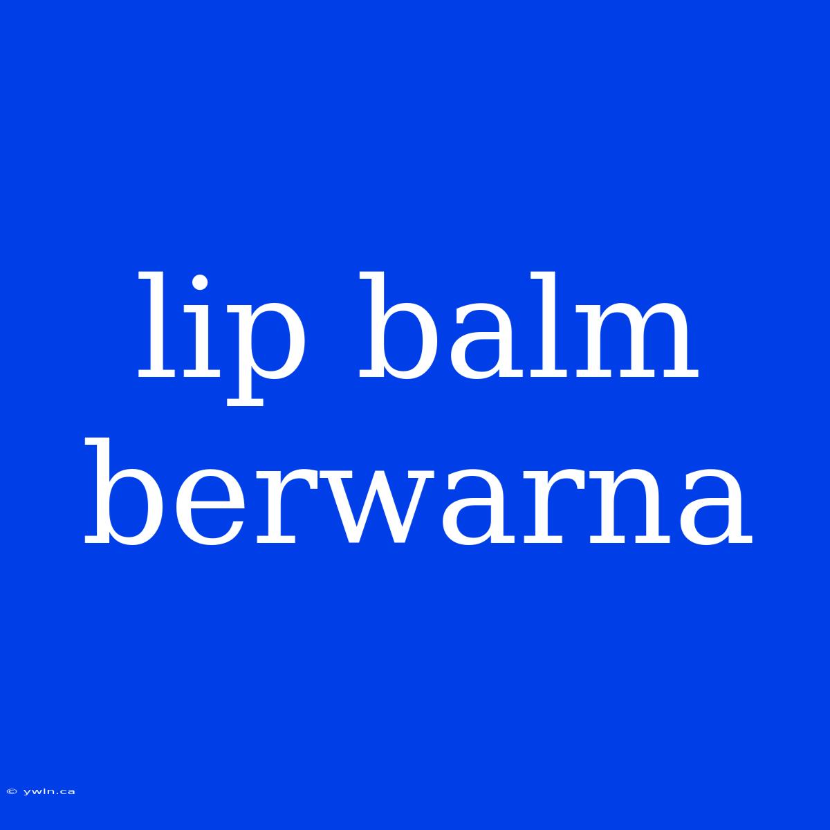 Lip Balm Berwarna