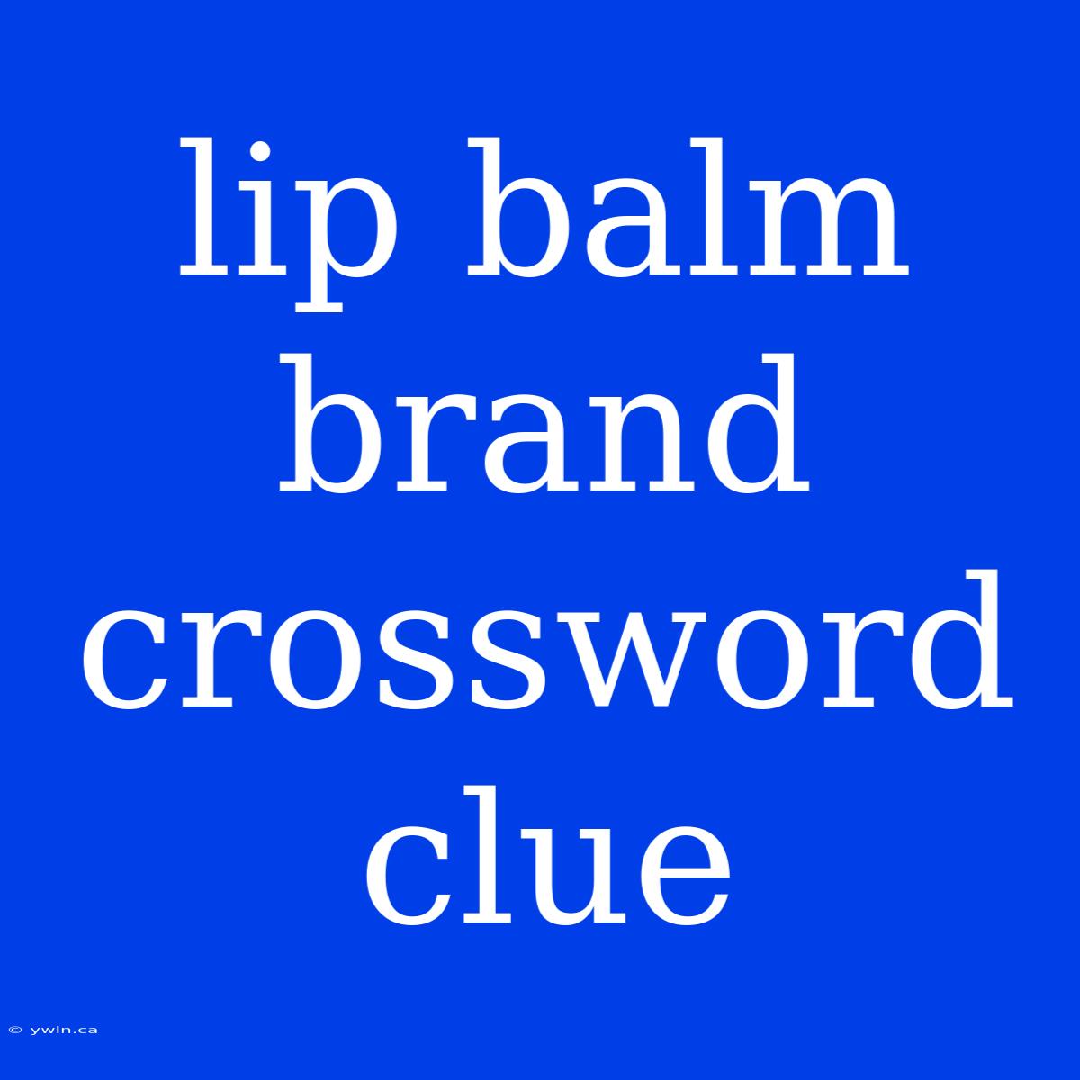 Lip Balm Brand Crossword Clue