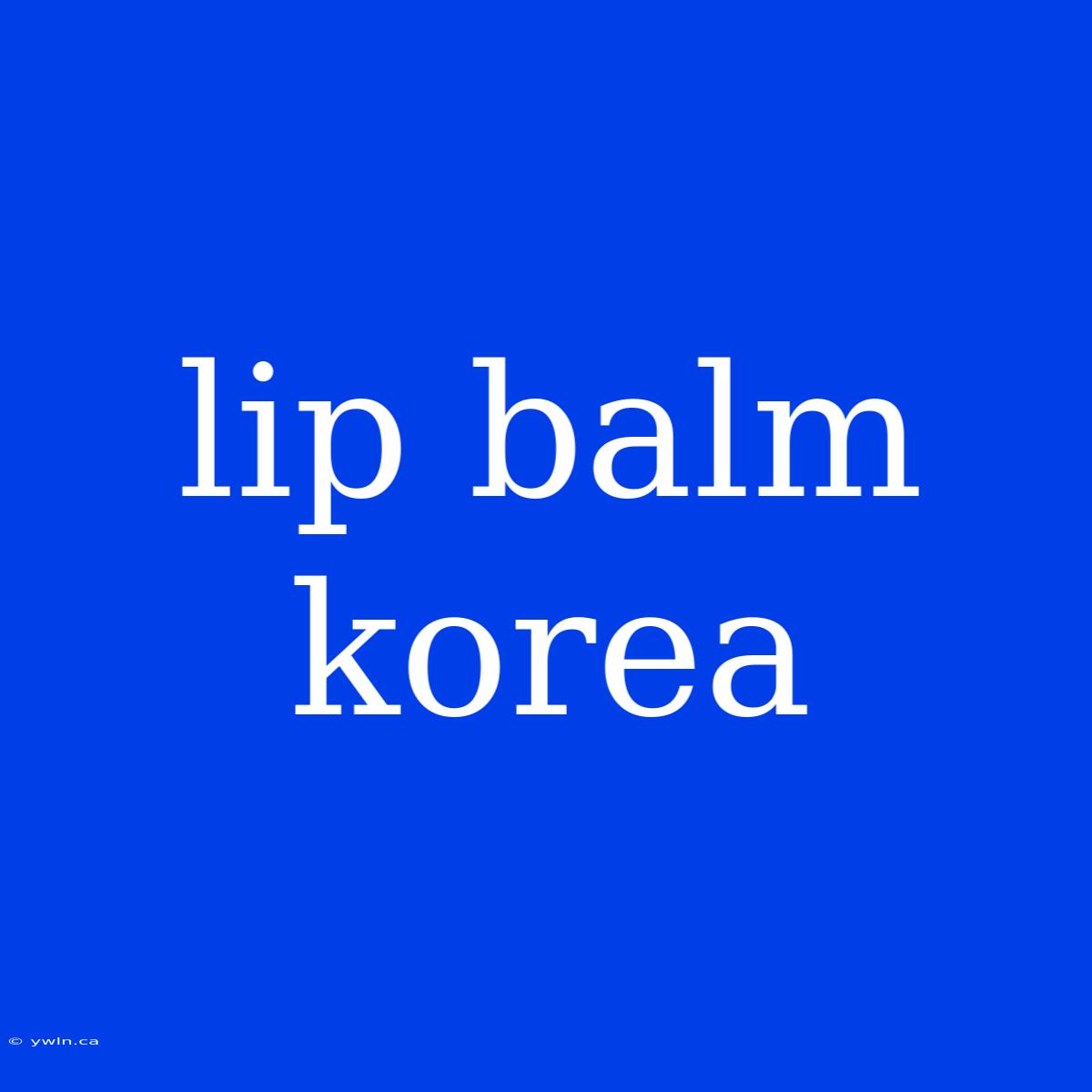 Lip Balm Korea