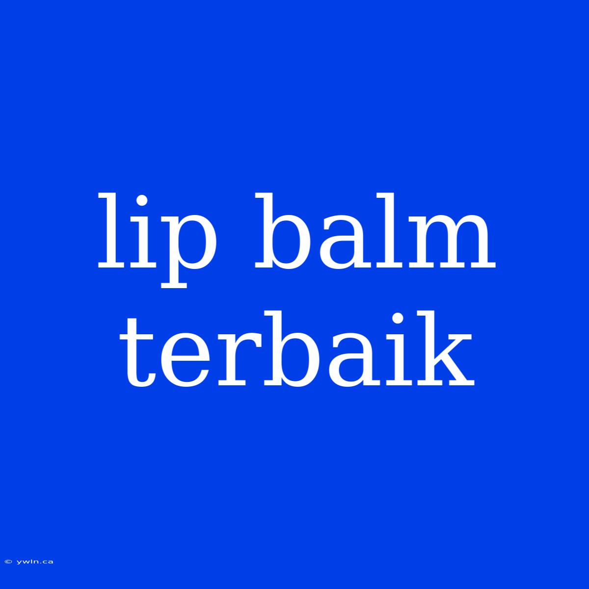 Lip Balm Terbaik