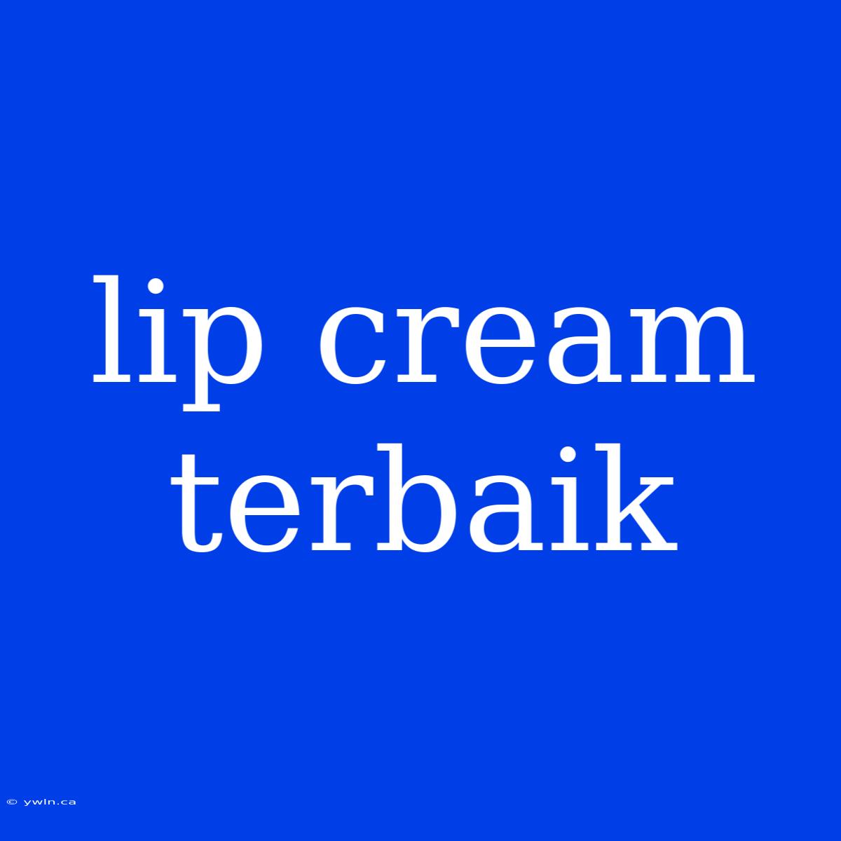 Lip Cream Terbaik