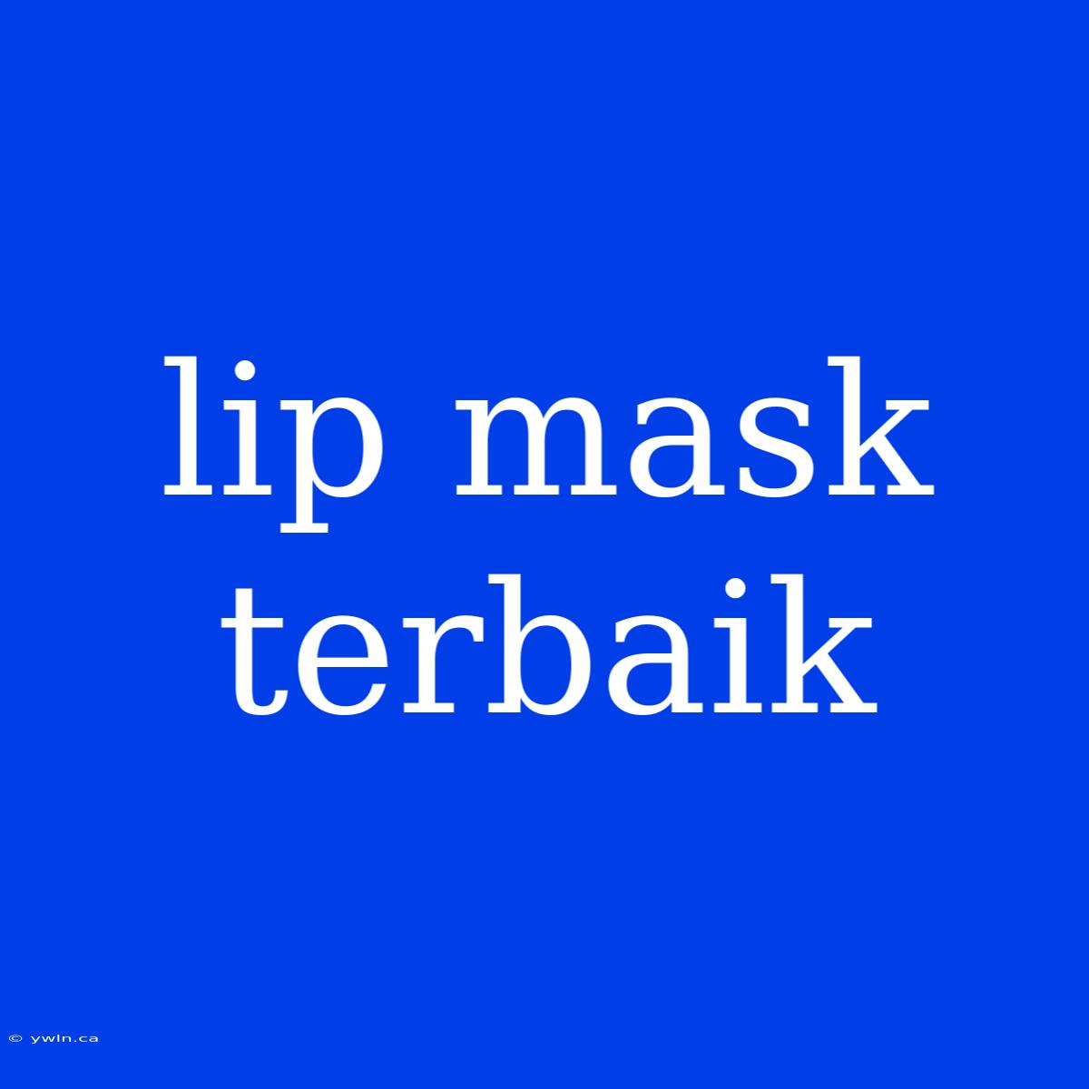 Lip Mask Terbaik