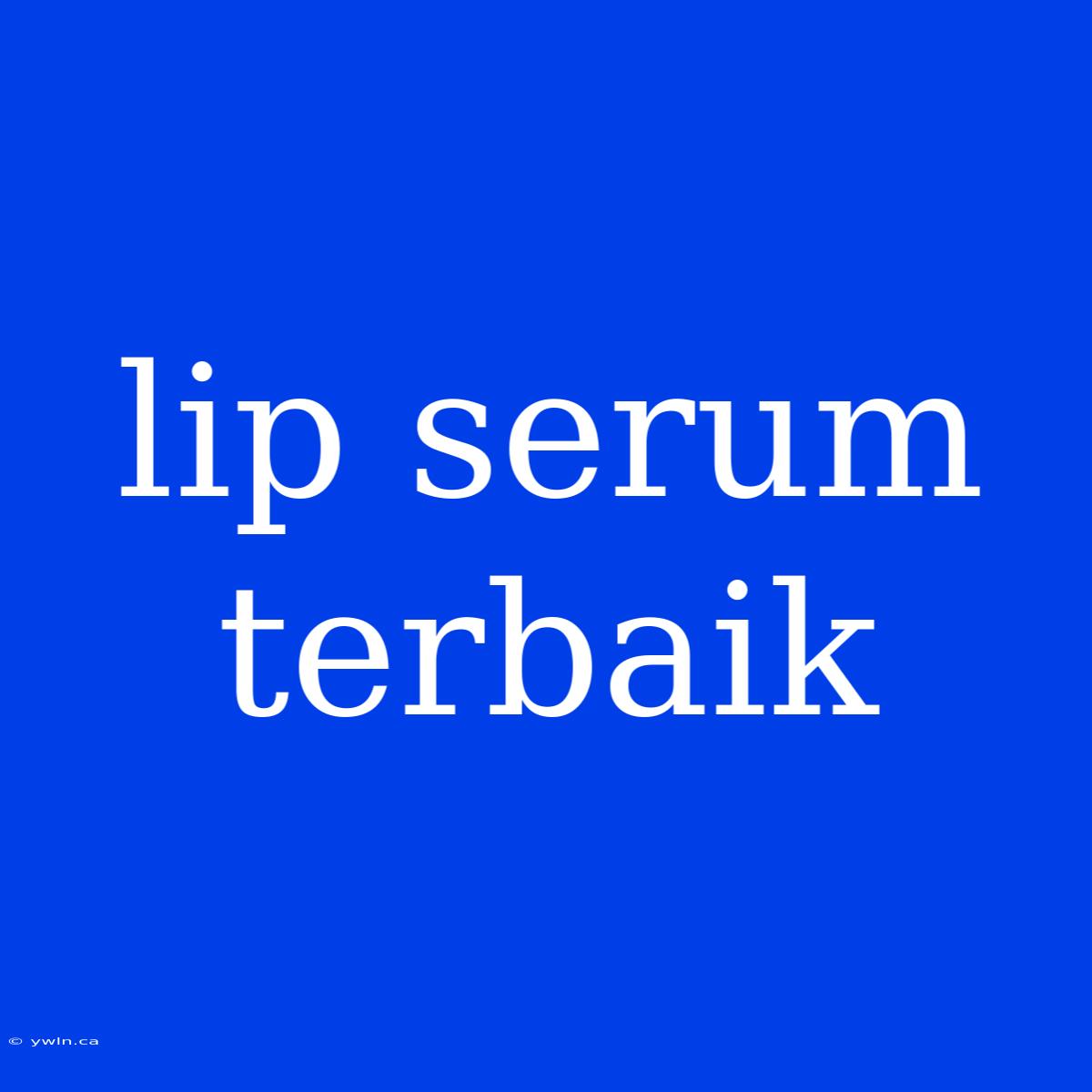 Lip Serum Terbaik