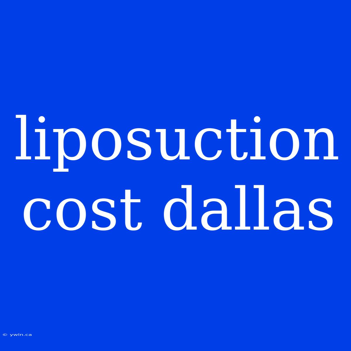 Liposuction Cost Dallas