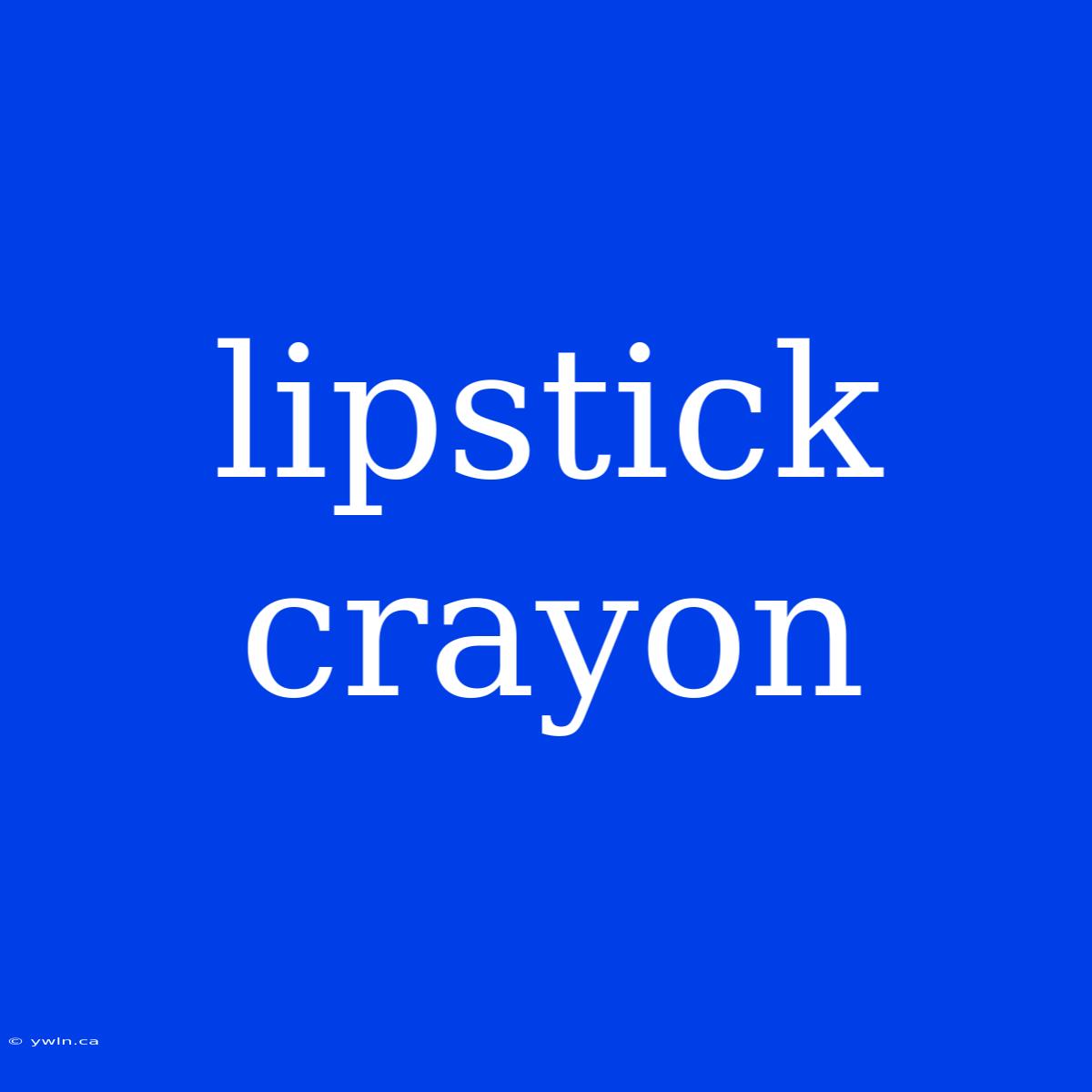 Lipstick Crayon