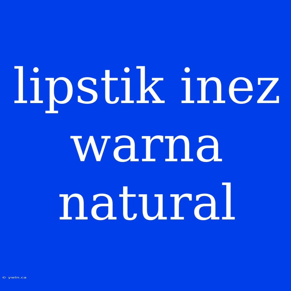 Lipstik Inez Warna Natural