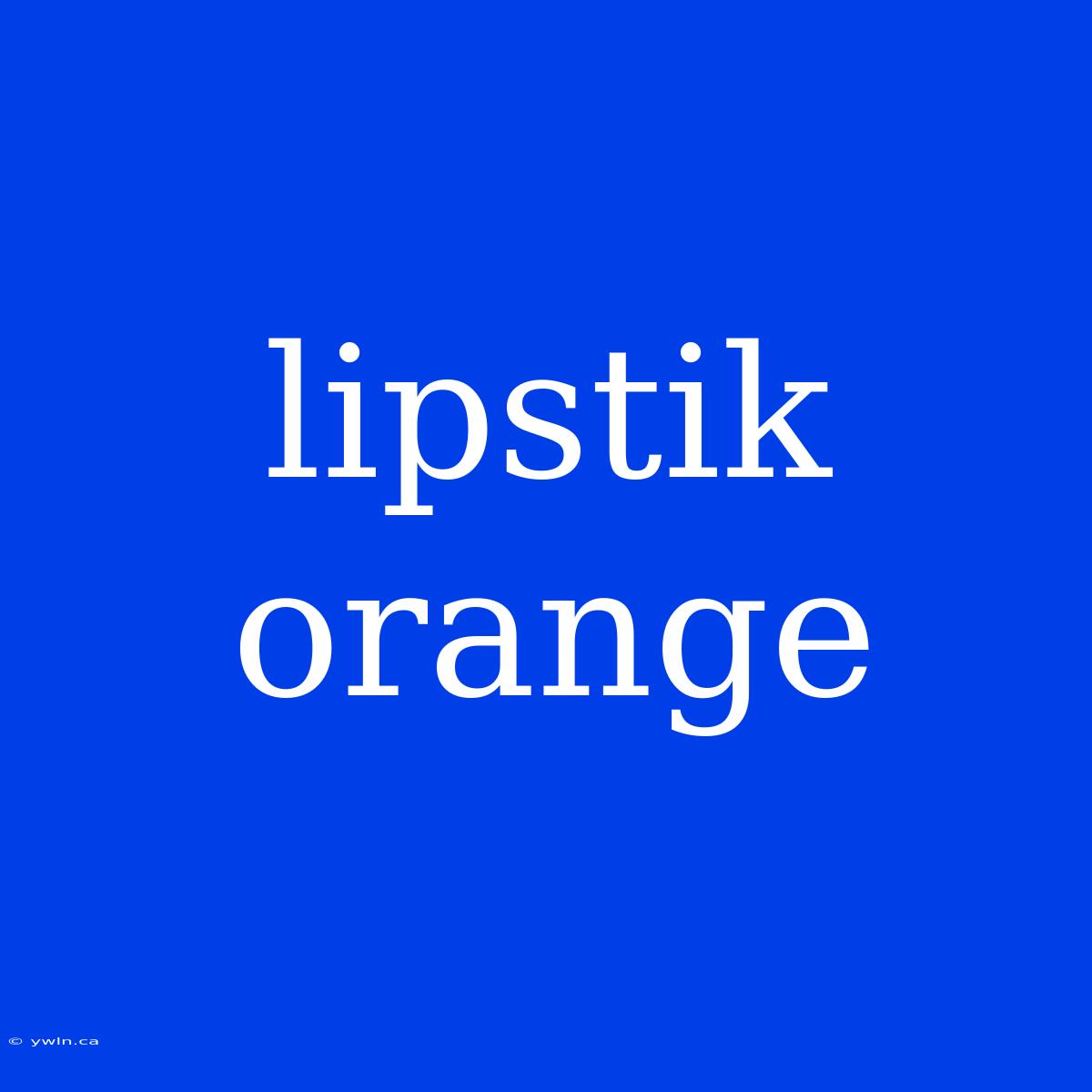 Lipstik Orange