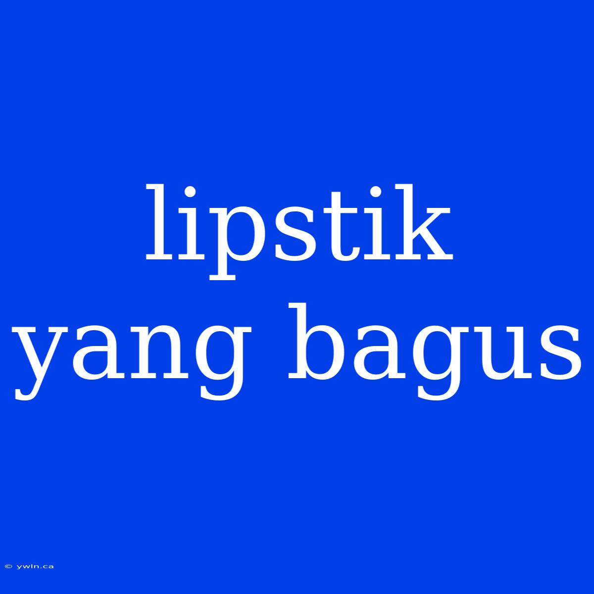 Lipstik Yang Bagus