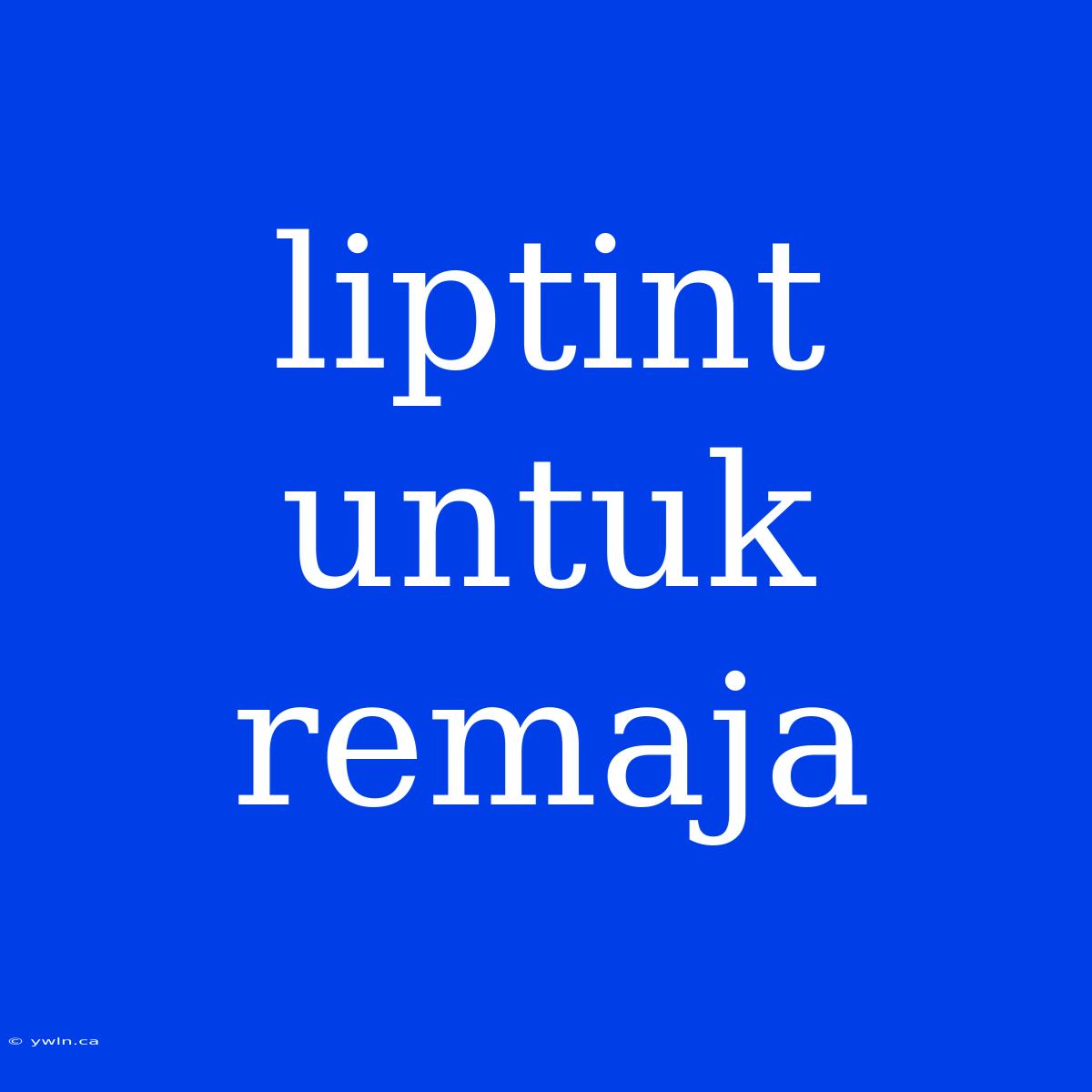 Liptint Untuk Remaja