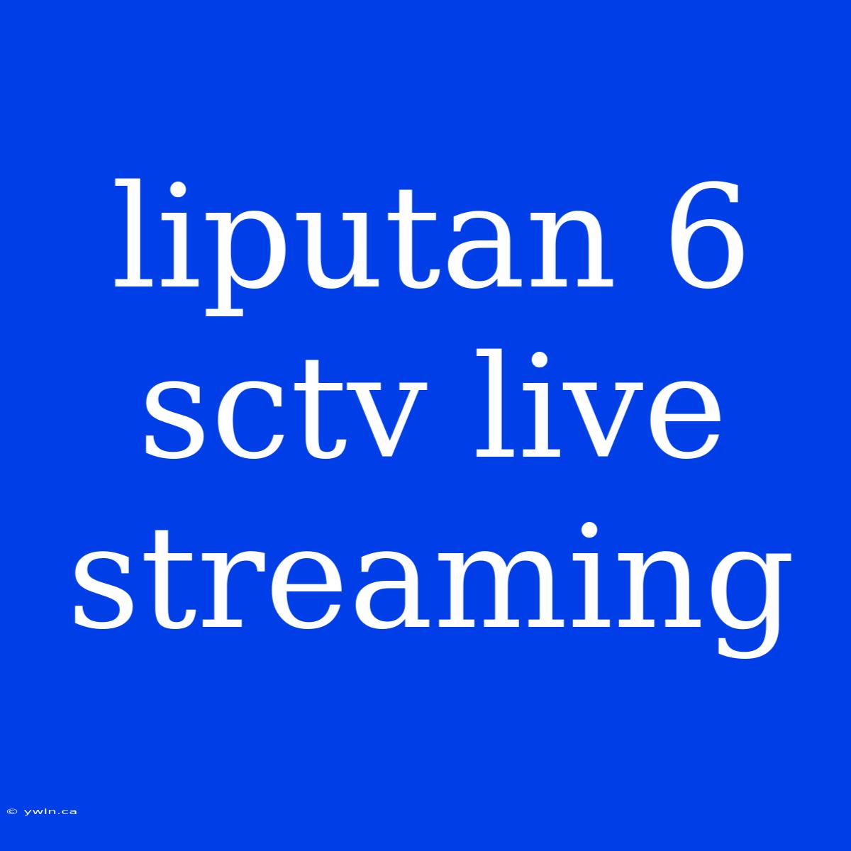 Liputan 6 Sctv Live Streaming