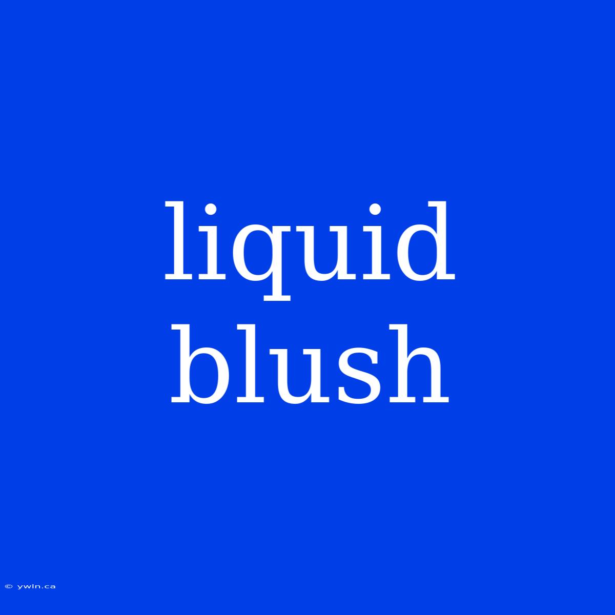 Liquid Blush