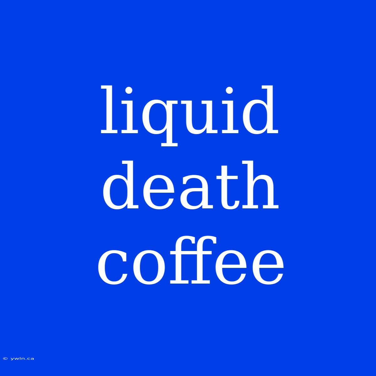 Liquid Death Coffee