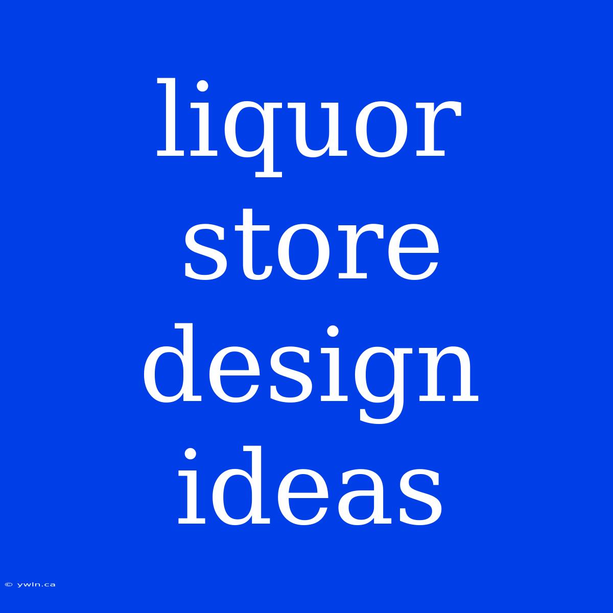 Liquor Store Design Ideas