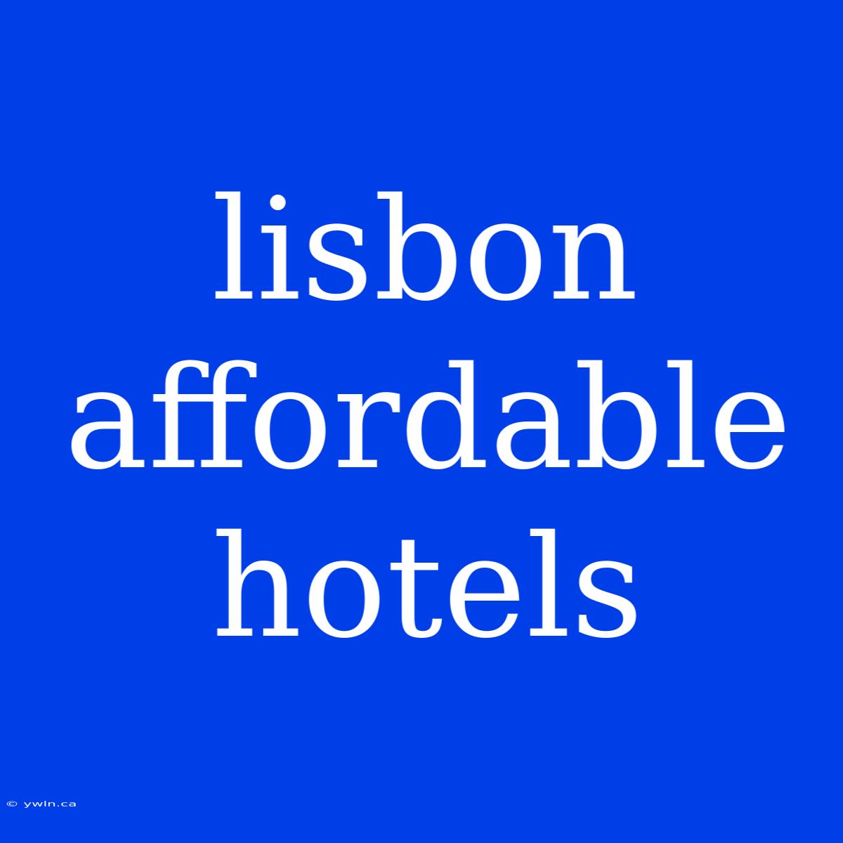 Lisbon Affordable Hotels