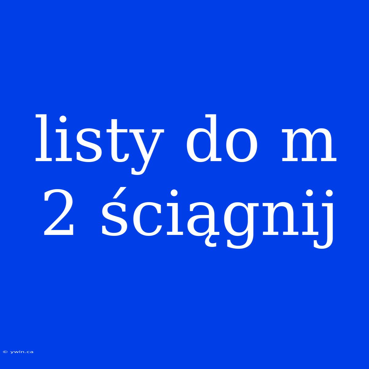 Listy Do M 2 Ściągnij