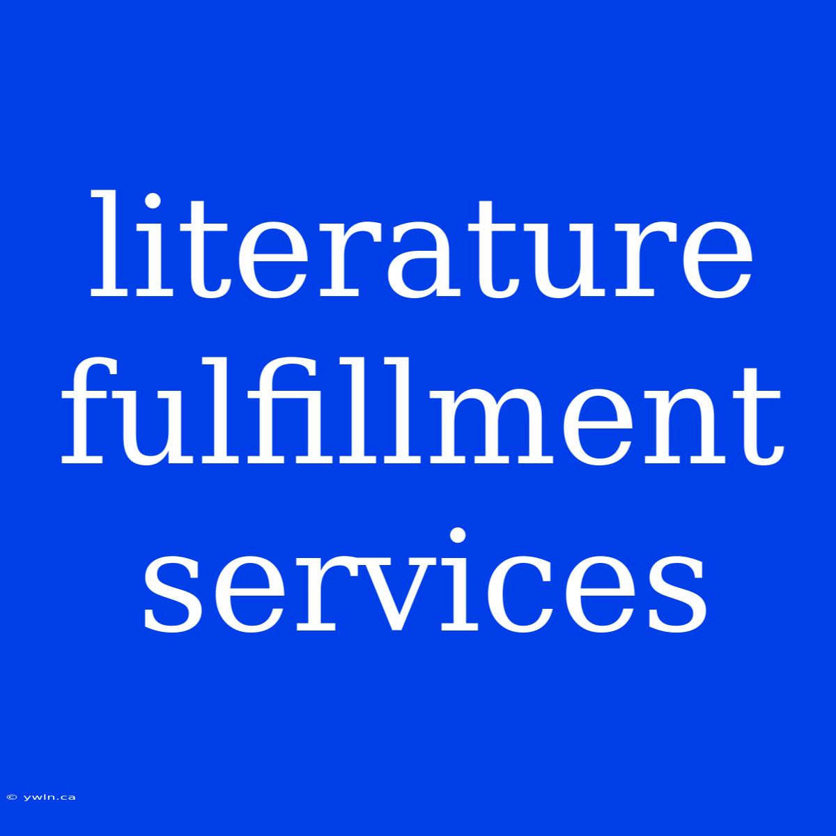 Literature Fulfillment Services