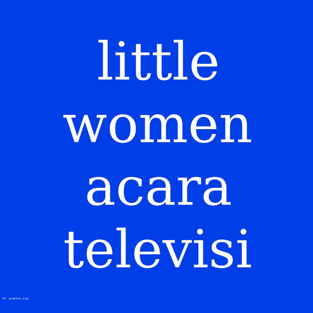 Little Women Acara Televisi