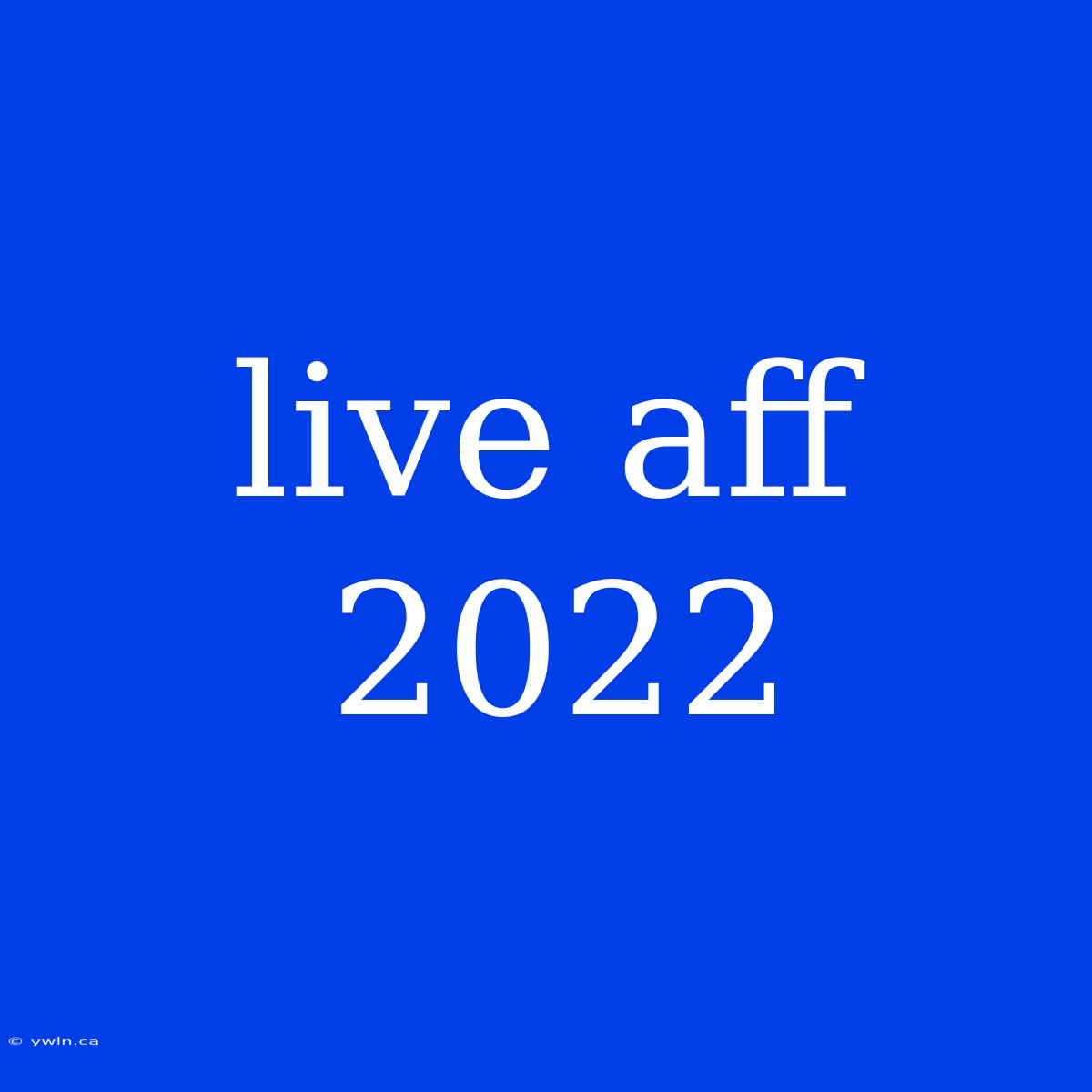 Live Aff 2022